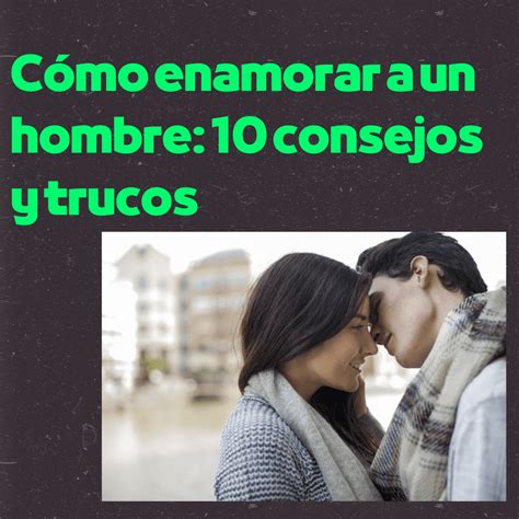 como atraer a un hombre|10 trucos para enamorar a un hombre